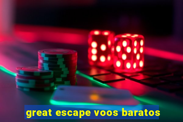 great escape voos baratos